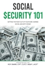 Social Security 101: Getting The Most Out of Your Hard-Earned Social Security Money By Roy Snarr Cover Image