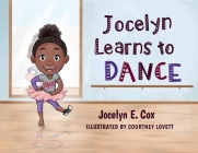 Jocelyn Learns to Dance By Jocelyn E. Cox, Courtney Lovett (Illustrator) Cover Image