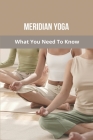 Meridian Yoga: What You Need To Know: Yin Yoga Pericardium Meridian By Shirely Bueti Cover Image