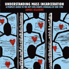 Understanding Mass Incarceration: A People's Guide to the Key Civil Rights Struggle of Our Time Cover Image