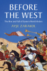 Before the West (LSE International Studies) By Ayşe Zarakol Cover Image