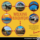Walking Albuquerque: 30 Tours of the Duke City's Historic Neighborhoods, Ditch Trails, Urban Nature, and Public Art Cover Image