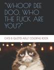Whoop de Doo, Who the Fuck Are You?: Cats & Quotes Adult Coloring Book By Stephanie Hanvey Cover Image
