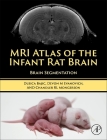 MRI Atlas of the Infant Rat Brain: Brain Segmentation By Dusica Bajic, Devon Evanovich, Chandler Mongerson Cover Image