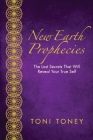 New Earth Prophecies: The Lost Secrets That Will Reveal Your True Self By Toni Toney Cover Image