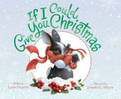 If I Could Give You Christmas By Lynn Plourde, Jennifer L. Meyer (Illustrator) Cover Image