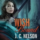 Wish Bound By J. C. Nelson, C. S. E. Cooney (Read by) Cover Image