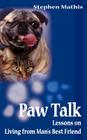 Paw Talk: Lessons on Living from Man's Best Friend By Stephen Mathis Cover Image