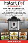 Instant Pot Cook Book For All Legends: Pressure Cooker Guide: 2 in 1 Top Most Healthy, Nutritional and Delicious Recipes For Vegetarians, Likewise For Cover Image