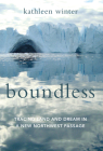 Boundless: Tracing Land and Dream in a New Northwest Passage Cover Image
