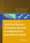Solid-Fluid Mixtures of Frictional Materials in Geophysical and Geotechnical Context: Based on a Concise Thermodynamic Analysis (Advances in Geophysical and Environmental Mechanics and Math) By Lukas Schneider, Kolumban Hutter Cover Image