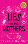 Lies We Tell Mothers: A True Story By Suzy K. Quinn Cover Image