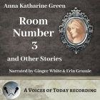 Room Number Three and Other Stories By Anna Katharine Green, Ginger White (Read by), Erin Grassie (Read by) Cover Image