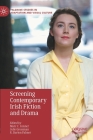 Screening Contemporary Irish Fiction and Drama (Palgrave Studies in Adaptation and Visual Culture) By Marc C. Conner (Editor), Julie Grossman (Editor), R. Barton Palmer (Editor) Cover Image