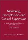 Mentoring, Preceptorship and Clinical Supervision: A Guide to Professional Roles in Clinical Practice By Alison Morton Cooper, Anne Palmer Cover Image