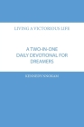 Living a Victorious Life: A Two-in-One Daily Devotional Guide for Dreamers By Kennedy Nnokam Cover Image