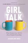 Girl Talk: What Science Can Tell Us About Female Friendship Cover Image