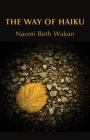 The Way of Haiku By Naomi Beth Wakan Cover Image