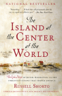 The Island at the Center of the World: The Epic Story of Dutch Manhattan and the Forgotten Colony That Shaped America By Russell Shorto Cover Image