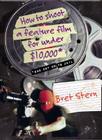 How to Shoot a Feature Film for Under $10,000: And Not Go To Jail By Bret Stern Cover Image