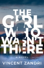 The Girl Who Wasn't There By Vincent Zandri Cover Image