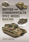British and Commonwealth Ww2 Model Making By Sean Dunnage Cover Image