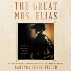 The Great Mrs. Elias: A Novel Based on a True Story By Barbara Chase-Riboud, Robin Miles (Read by) Cover Image