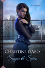 Sugar & Spice (The Sugar Series #2) By Christine d'Abo Cover Image