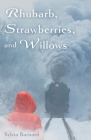 Rhubarb, Strawberries, and Willows By Sylvia Barnard Cover Image