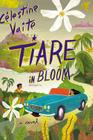 Tiare in Bloom: A Novel By Célestine Vaite Cover Image