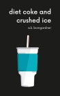 diet coke and crushed ice By A. K. Bomgardner Cover Image