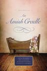 An Amish Cradle: In His Father's Arms, a Son for Always, a Heart Full of Love, an Unexpected Blessing By Beth Wiseman, Amy Clipston, Kathleen Fuller Cover Image