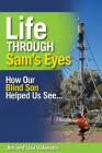 Life Through Sam's Eyes: How Our Blind Son Helped Us See By Jim Valavanis, Lisa Valavanis Cover Image