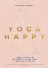 Yoga Happy: Simple Tools and Practices for Everyday Calm & Strength Cover Image