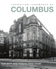Forgotten Landmarks of Columbus (Lost) By Tom Betti, Doreen Uhas Sauer, Columbus Landmarks Foundation Cover Image
