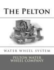 The Pelton Water Wheel System By Roger Chambers (Introduction by), Pelton Water Wheel Company Cover Image