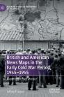 British and American News Maps in the Early Cold War Period, 1945-1955: Mapping the Red Menace (Palgrave Studies in the History of the Media) By Jeffrey P. Stone Cover Image