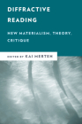 Diffractive Reading: New Materialism, Theory, Critique (New Critical Humanities) By Kai Merten (Editor) Cover Image