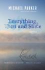 Everything, Then and Since: Stories By Michael Parker Cover Image