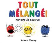 Tout Mélangé! By Arree Chung, Arree Chung (Illustrator) Cover Image