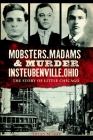 Mobsters, Madams & Murder in Steubenville, Ohio: The Story of Little Chicago (True Crime) By Susan M. Guy Cover Image