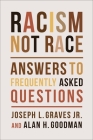 Racism, Not Race: Answers to Frequently Asked Questions By Joseph L. Graves, Alan H. Goodman Cover Image