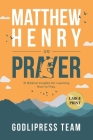 Matthew Henry on Prayer: 31 Biblical Insights for Learning How to Pray (LARGE PRINT) By Godlipress Team Cover Image