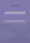 Autopoiesis: An Introduction to the Mechanisms of Self-creation in Living Beings and Organizations Cover Image