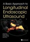 A Basic Approach to Longitudinal Endoscopic Ultrasound By Lianyong Li, Ruilian Shang, Changmin Qu Cover Image