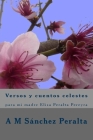 Versos y cuentos celestes: para mi madre Elisa Peralta Pereyra By Elisa Peralta Pereyra, A. M. Sánchez Peralta Cover Image