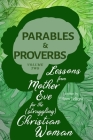 Parables and Proverbs, Volume 2: Lessons from Mother Eve for the (Struggling) Christian Woman Cover Image