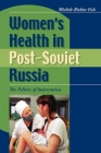 Women's Health in Post-Soviet Russia: The Politics of Intervention (New Anthropologies of Europe) By Michele Rivkin-Fish Cover Image