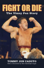 Fight or Die: The Vinny Paz Story By Tommy Caduto, Bert Randolph Sugar (Foreword by) Cover Image