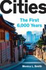 Cities: The First 6,000 Years By Monica L. Smith Cover Image